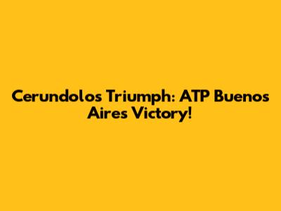 Cerundolo's Triumph: ATP Buenos Aires Victory!