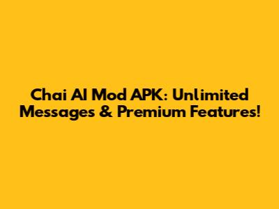 Chai AI Mod APK: Unlimited Messages & Premium Features!
