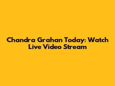 Chandra Grahan Today: Watch Live Video Stream