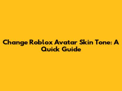 Change Roblox Avatar Skin Tone: A Quick Guide