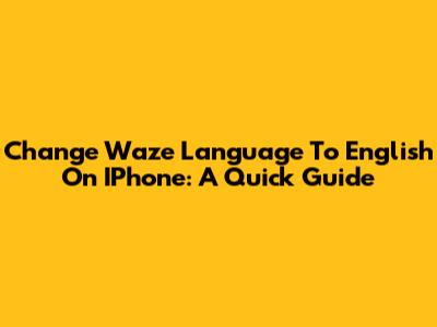 Change Waze Language To English On IPhone: A Quick Guide