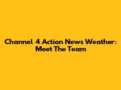 Channel 4 Action News Weather: Meet The Team