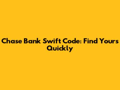 Chase Bank Swift Code: Find Yours Quickly