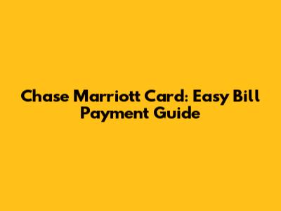 Chase Marriott Card: Easy Bill Payment Guide