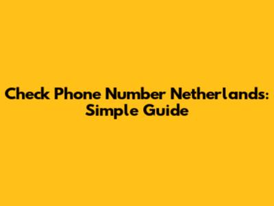 Check Phone Number Netherlands: Simple Guide