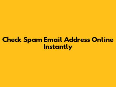 Check Spam Email Address Online Instantly