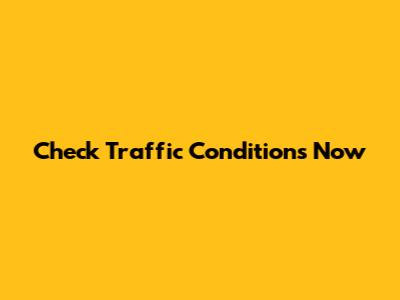 Check Traffic Conditions Now