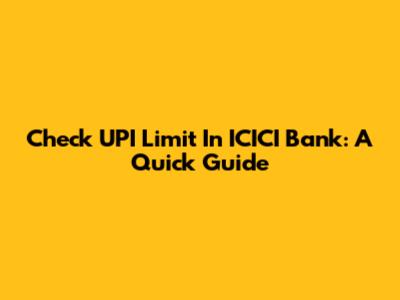 Check UPI Limit In ICICI Bank: A Quick Guide