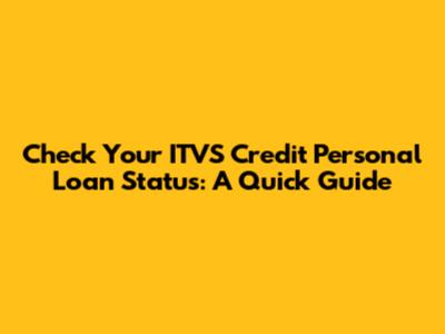Check Your ITVS Credit Personal Loan Status: A Quick Guide