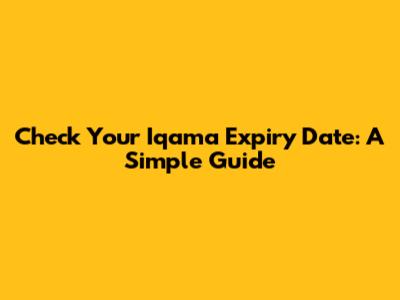 Check Your Iqama Expiry Date: A Simple Guide
