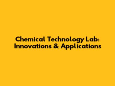 Chemical Technology Lab: Innovations & Applications