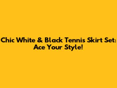 Chic White & Black Tennis Skirt Set: Ace Your Style!