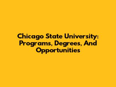 Chicago State University: Programs, Degrees, And Opportunities