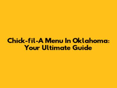 Chick-fil-A Menu In Oklahoma: Your Ultimate Guide