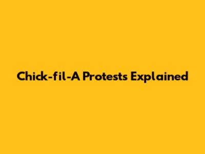 Chick-fil-A Protests Explained