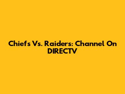 Chiefs Vs. Raiders: Channel On DIRECTV