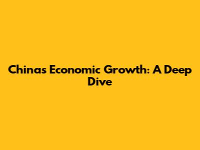 China's Economic Growth: A Deep Dive