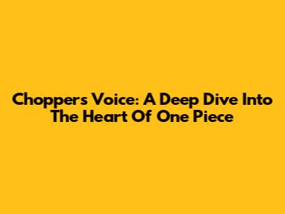 Chopper's Voice: A Deep Dive Into The Heart Of One Piece