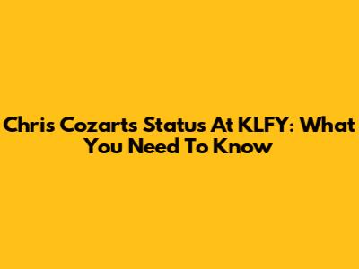 Chris Cozart's Status At KLFY: What You Need To Know