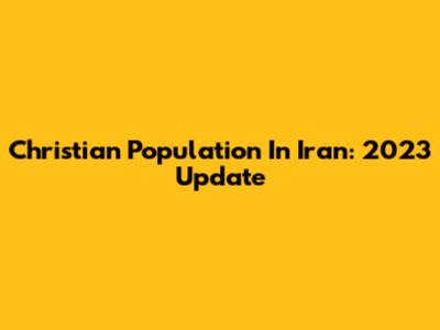 Christian Population In Iran: 2023 Update