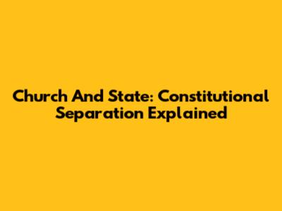 Church And State: Constitutional Separation Explained