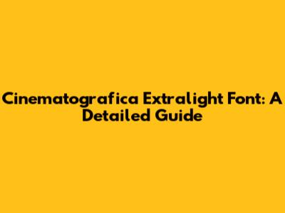 Cinematografica Extralight Font: A Detailed Guide