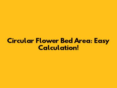 Circular Flower Bed Area: Easy Calculation!