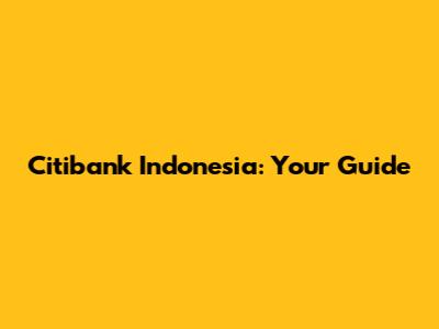 Citibank Indonesia: Your Guide