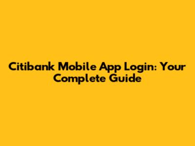 Citibank Mobile App Login: Your Complete Guide