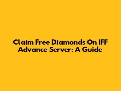 Claim Free Diamonds On IFF Advance Server: A Guide