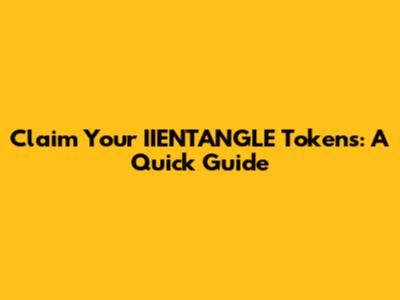 Claim Your IIENTANGLE Tokens: A Quick Guide