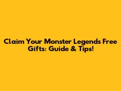 Claim Your Monster Legends Free Gifts: Guide & Tips!