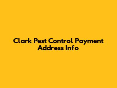 Clark Pest Control Payment Address Info