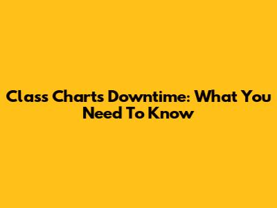 Class Charts Downtime: What You Need To Know