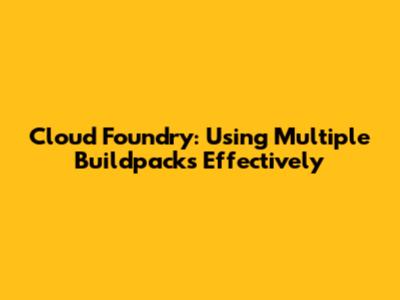 Cloud Foundry: Using Multiple Buildpacks Effectively