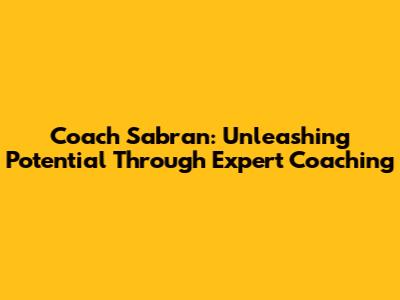Coach Sabran: Unleashing Potential Through Expert Coaching