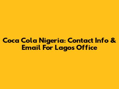 Coca Cola Nigeria: Contact Info & Email For Lagos Office