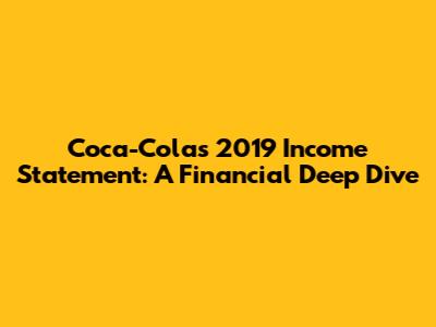 Coca-Cola's 2019 Income Statement: A Financial Deep Dive