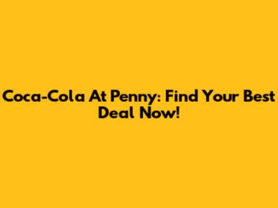 Coca-Cola At Penny: Find Your Best Deal Now!