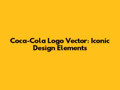 Coca-Cola Logo Vector: Iconic Design Elements