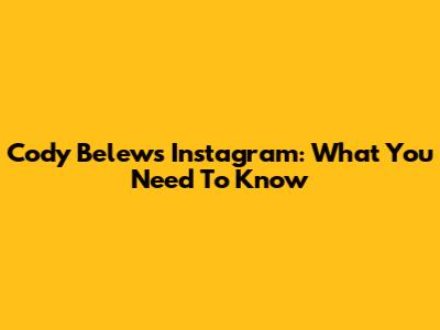 Cody Belew's Instagram: What You Need To Know