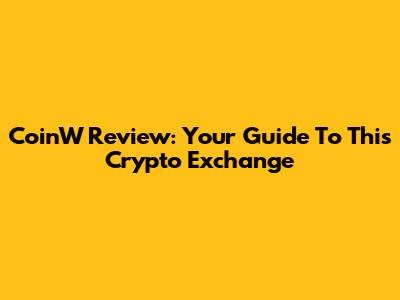 CoinW Review: Your Guide To This Crypto Exchange