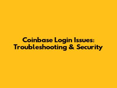 Coinbase Login Issues: Troubleshooting & Security