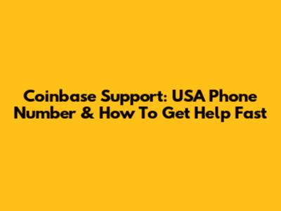 Coinbase Support: USA Phone Number & How To Get Help Fast