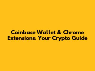 Coinbase Wallet & Chrome Extensions: Your Crypto Guide