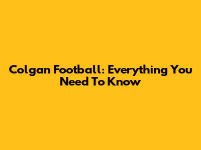 Colgan Football: Everything You Need To Know