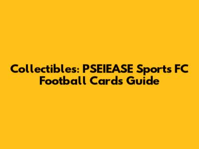 Collectibles: PSEIEASE Sports FC Football Cards Guide