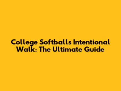 College Softball's Intentional Walk: The Ultimate Guide