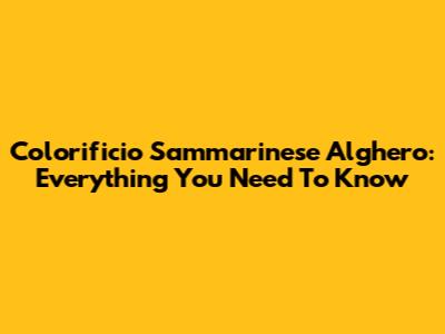 Colorificio Sammarinese Alghero: Everything You Need To Know