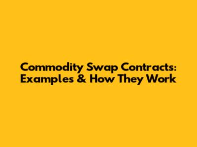 Commodity Swap Contracts: Examples & How They Work